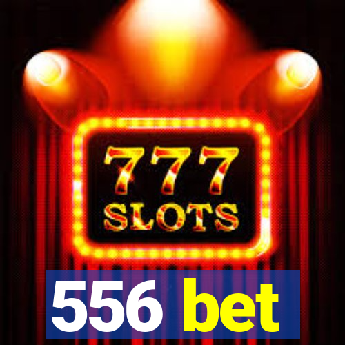 556 bet